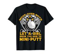 Move Over Boys let a Girl Show You How to mini-putt T-Shirt