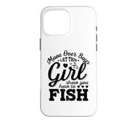 Move Over Boys Let This Girl Show You How To Fish Case for iPhone 16 Pro Max