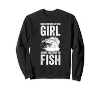 MOVE OVER BOYS LET THIS GIRL SHOW YOU HOW TO FISH Sweatshirt