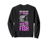 MOVE OVER BOYS LET THIS GIRL SHOW YOU HOW TO FISH Sweatshirt