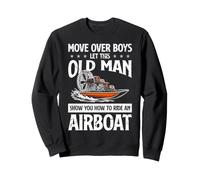 Move Over Boys Old Man Show You How To Ride Airboat Fan Boat Sweatshirt