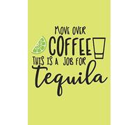 Move Over Coffee. This is a Job for Tequila: Tequila Gift - Lined Notebook Featuring a Funny Quote and a Shot on a Lime Green Background