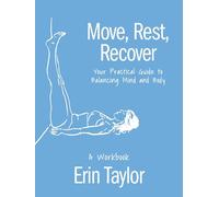 Move, Rest, Recover: A Workbook: Your Practical Guide to Balancing Mind and Body
