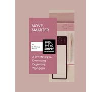 Move Smarter: A DIY Moving & Downsizing Organizing Workbook