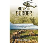 Move the Border: A History of the Greatest Battles of the Angolan Border War