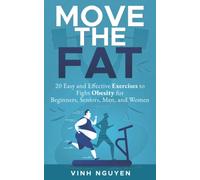 MOVE THE FAT: 20 Easy and Effective Exercises to Fight Obesity for Beginners, Seniors, Men, and Women (Weight management)
