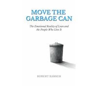 MOVE THE GARBAGE CAN: The Emotional Reality of Lean and the People Who Live It