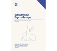 Move Through Trauma, Find Your Balance: A Guided Sensorimotor Psychotherapy Workbook for Healing and Integration with Prompts and Exercises