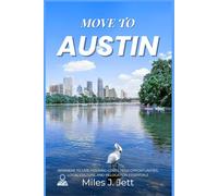 Move To Austin: Where To Live, Housing Costs, Tech Opportunities, Local Culture, And Relocation Essentials