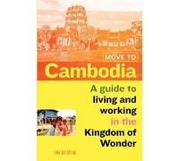 Move to Cambodia: A guide to living and working in the Kingdom of Wonder