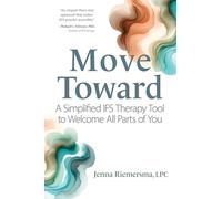 Move Toward: A Simplified IFS Therapy Tool to Welcome All Parts of You