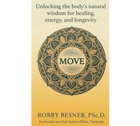Move: Unlocking The Body's Natural Wisdom For Healing, Energy, and Longevity