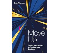 Move Up: Scaling Leadership in Growing Your Business (The Capable Business Series)