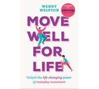 Move Well For Life : Unlock the life-changing power of everyday movement