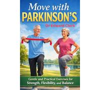 Move with Parkinson’s: Gentle and Practical Exercises for Strength, Flexibility, and Balance