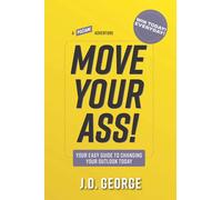 Move Your Ass!: Your Easy Guide to Changing Your Outlook Today