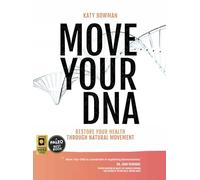 Move Your DNA : Restore Your Health Through Natural Movement, 2nd Edition