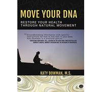 Move Your DNA: Restore Your Health Through Natural Movement