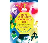Move Your Stuff, Change Your Life: How to Use Feng Shui to Get Love, Money, Respect, and Happiness