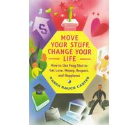 Move Your Stuff, Change Your Life: How To Use Feng Shui to Get Love, Money, Respect, and Happiness