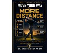 Move Your Way To More Distance: How to Build Golf Speed, Power Transfer, and Distance Without Just Swinging Harder