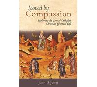 Moved by Compassion: Exploring the Core of Orthodox Christian Spiritual Life