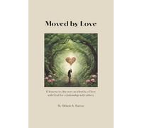 Moved by Love: 6 Lessons to Discover an Identity of Love for Relationship with Others.