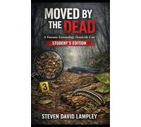 MOVED BY THE DEAD: A Forensic Entomology Homicide Case: STUDENT EDITION