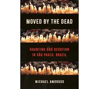 Moved by the Dead : Haunting and Devotion in Sao Paulo, Brazil