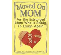 Moved on Mom: For the Estranged Mom Who is Ready to Laugh Again