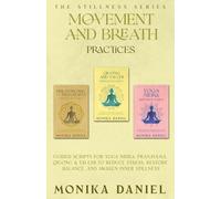 Movement and Breath Practices: Guided Scripts for Yoga Nidra, Pranayama, Qigong & Tai Chi to Reduce Stress, Restore Balance, and Awaken Inner Stillness (The Stillness Series)
