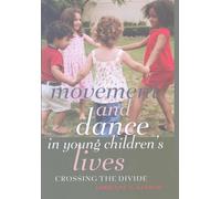 Movement and Dance in Young Children’s Lives: Crossing the Divide: 407 (Counterpoints: Studies in Criticality)