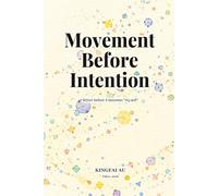 Movement Before Intention: Action before it becomes “my will” (Before the Self Exists)