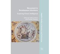 Movement in Renaissance Literature: Exploring Kinesic Intelligence (Cognitive Studies in Literature and Performance)