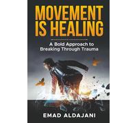 MOVEMENT IS HEALING: A Bold Approach to Breaking Through Trauma