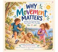 Movement Matters: Discover the amazing things that happen when you move. (Wonder Within Collection: Healthy Human Guides)