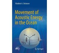 Movement of Acoustic Energy in the Ocean by Vladimir A. Shchurov - 9789811913020
