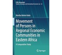 Movement of Persons in Regional Economic Communities in Eastern Africa: A Comparative Study (European Yearbook of International Economic Law, 42)