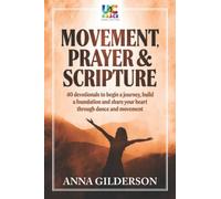 Movement, Prayer & Scripture: 40 devotionals to begin a journey, build and foundation and share your heart through dance and movement.
