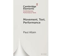 Movement, Text, Performance (Elements in Contemporary Performance Texts)