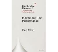 Movement, Text, Performance (Elements in Contemporary Performance Texts)