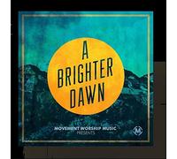 Movement Worship Music - A Brighter Dawn