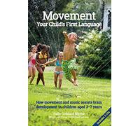 Movement: Your Child's First Language: How music and movement assist brain development in children aged 3-7 years (Hawthorn Press Early Years)