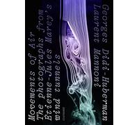 Movements of Air - The Photographs from Étienne-Jules Marey′s Wind Tunnels