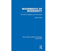 Movements of Modernity: The Case of Glasgow and Art Nouveau (Routledge Library Editions: Scotland)