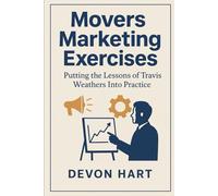 Movers Marketing Exercises: Putting the Lessons of Travis Weathers Into Practice