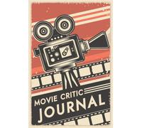 Movie Critic Journal: For Movie Buffs, Film Students, & Casual Movie Watchers: Record Your Thoughts, Ratings, and Reviews on Films You Watch