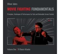 Movie Fighting Fundamentals: Principles, Techniques & Performance for Safe and Believable Screen Combat