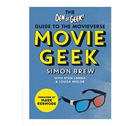 Movie Geek: The Den of Geek Guide to the Movieverse