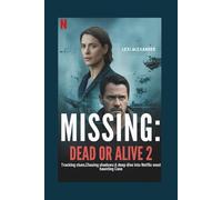 Movie guide on Missing:Dead or alive: Tracking Clues, Chasing Shadows: A Deep Dive Into Netflix’s Most Haunting Case